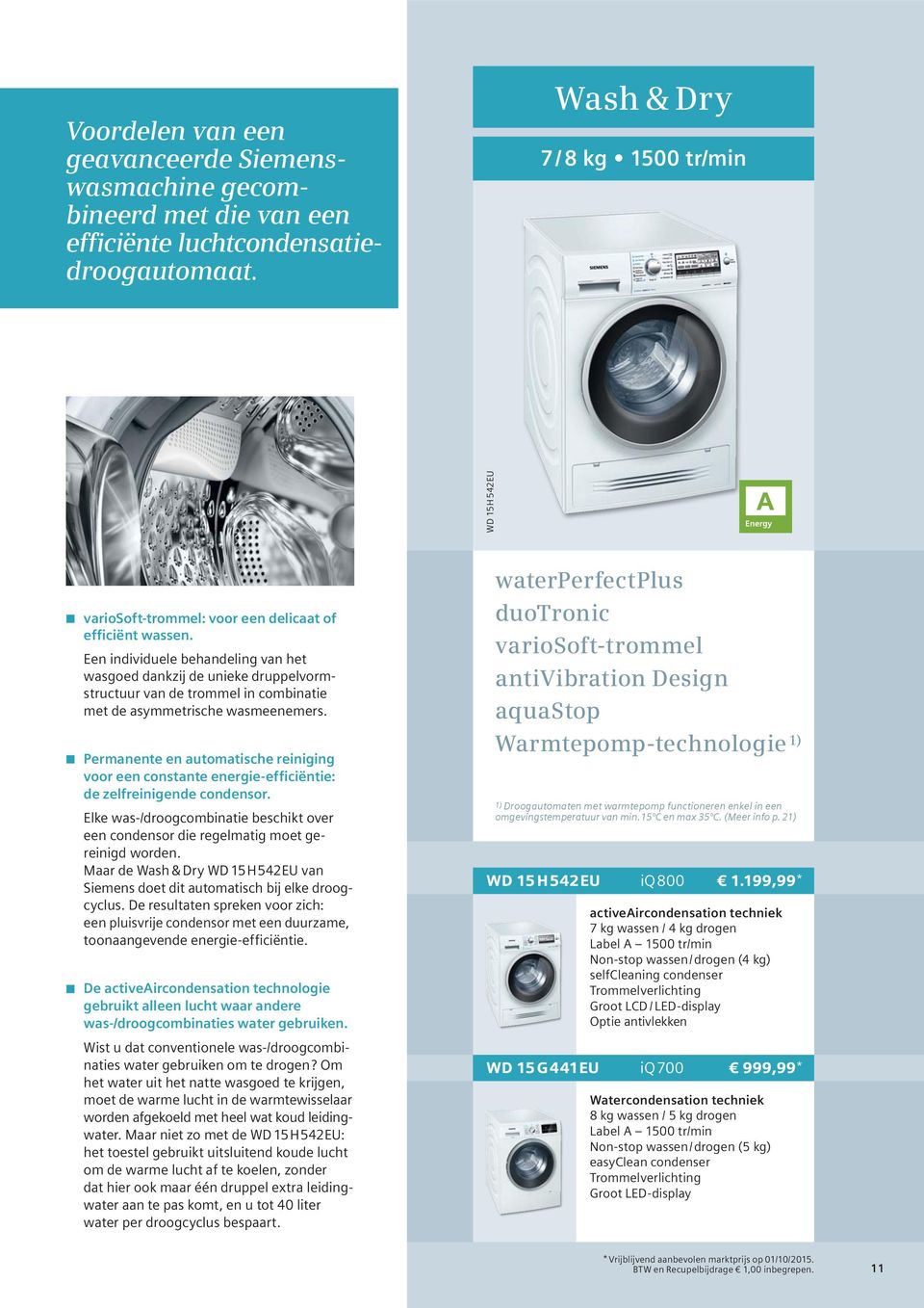 Een individuele behandeling van het wasgoed dankzij de unieke druppelvormstructuur van de trommel in combinatie met de asymmetrische wasmeenemers.