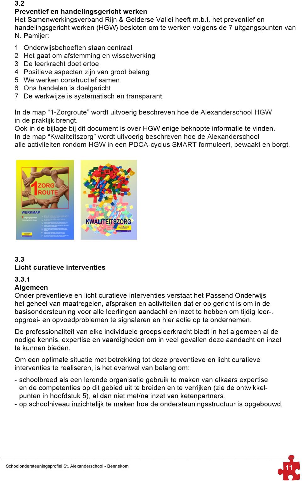 handelen is doelgericht 7 De werkwijze is systematisch en transparant In de map 1-Zorgroute wordt uitvoerig beschreven hoe de Alexanderschool HGW in de praktijk brengt.