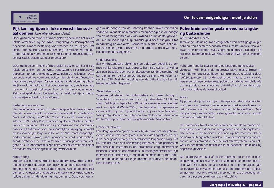 Dat stellen onderzoekers Mark Kattenberg en Wouter Vermeulen in de maandag verschenen CPB Policy Brief 'Financiering decentralisaties: betalen zonder te bepalen?