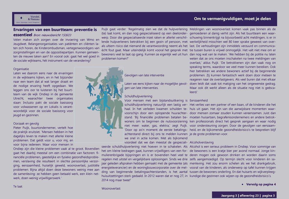 En vooral ook: gaat het wel goed in de sociale wijkteams, hét instrument van de verandering?