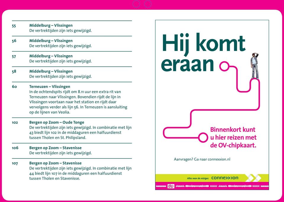 In Terneuzen is aansluiting op de lijnen van Veolia. 102 Bergen op Zoom Oude Tonge In combinatie met lijn 43 biedt lijn 102 in de middaguren een halfuurdienst tussen Tholen en St. Philipsland.