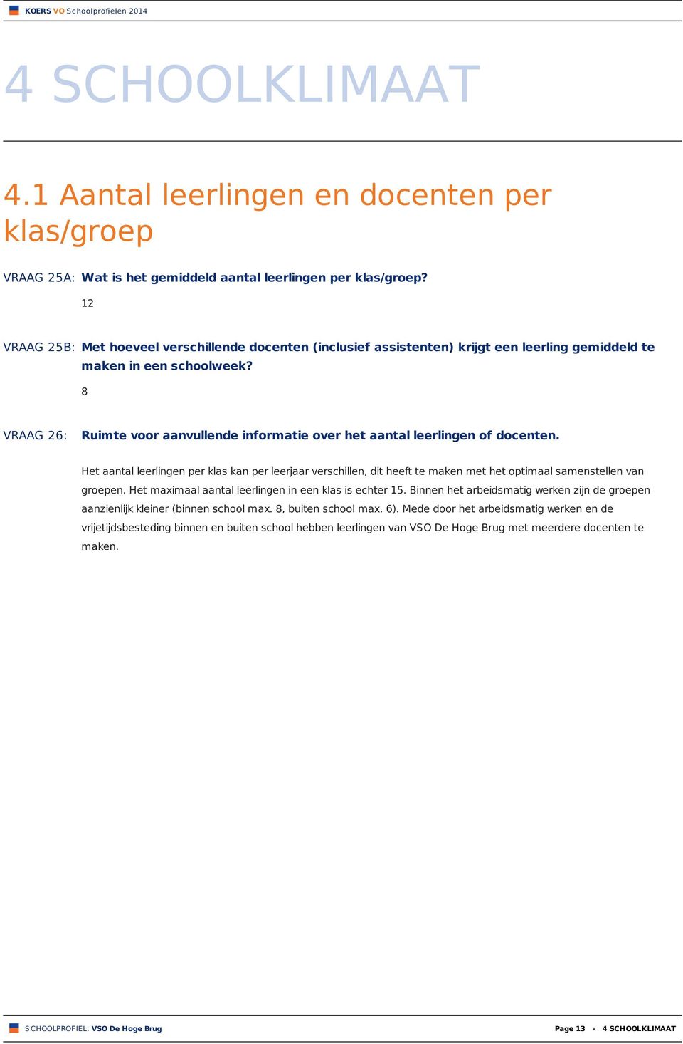 8 VRAAG 26: Ruimte voor aanvullende informatie over het aantal leerlingen of docenten.