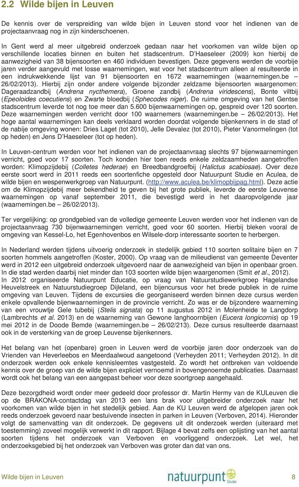 D Haeseleer (2009) kon hierbij de aanwezigheid van 38 bijensoorten en 460 individuen bevestigen.