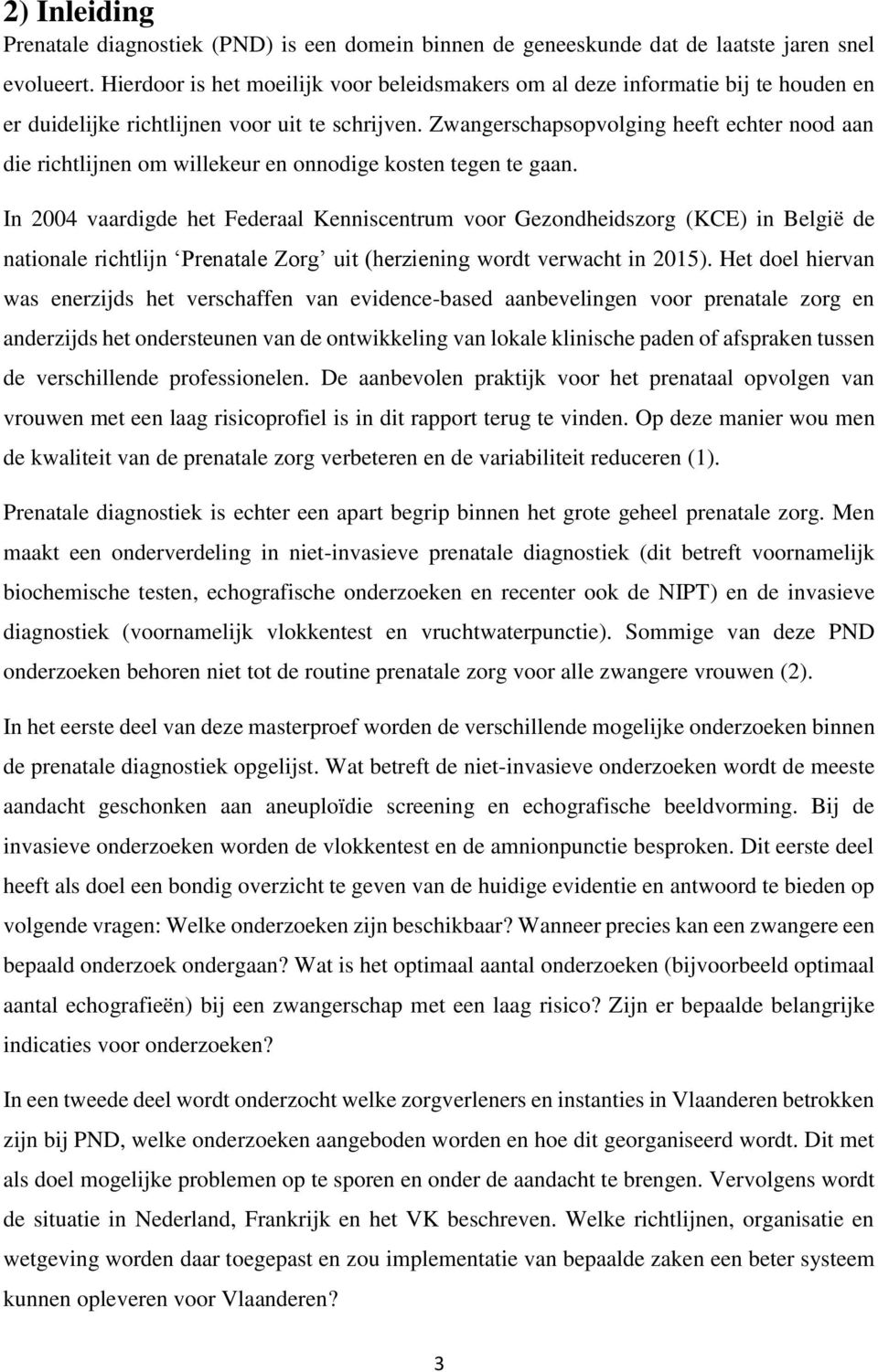 Zwangerschapsopvolging heeft echter nood aan die richtlijnen om willekeur en onnodige kosten tegen te gaan.