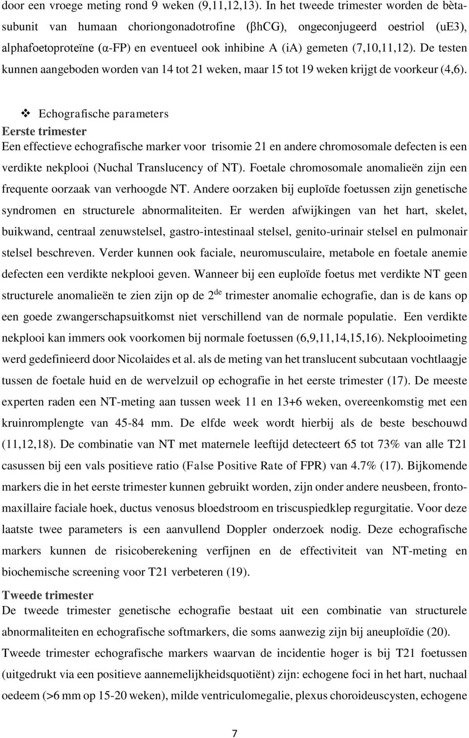 De testen kunnen aangeboden worden van 14 tot 21 weken, maar 15 tot 19 weken krijgt de voorkeur (4,6).