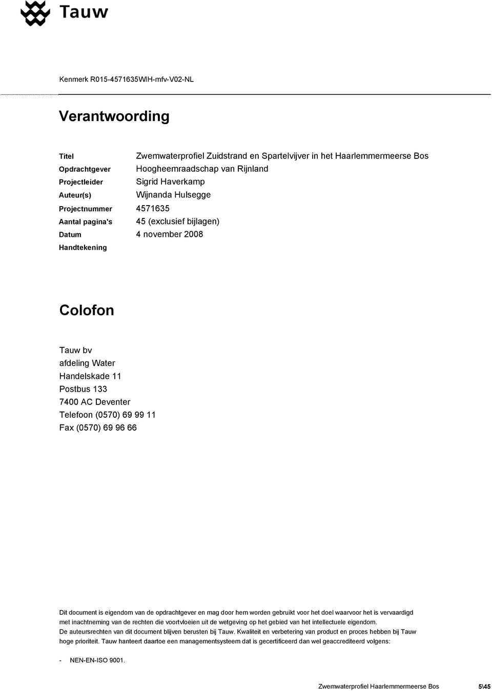 Fax (0570) 69 96 66 Dit document is eigendom van de opdrachtgever en mag door hem worden gebruikt voor het doel waarvoor het is vervaardigd met inachtneming van de rechten die voortvloeien uit de