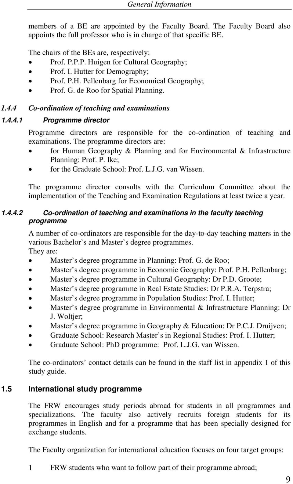 1.4.4 Co-ordination of teaching and examinations 1.4.4.1 Programme director Programme directors are responsible for the co-ordination of teaching and examinations.