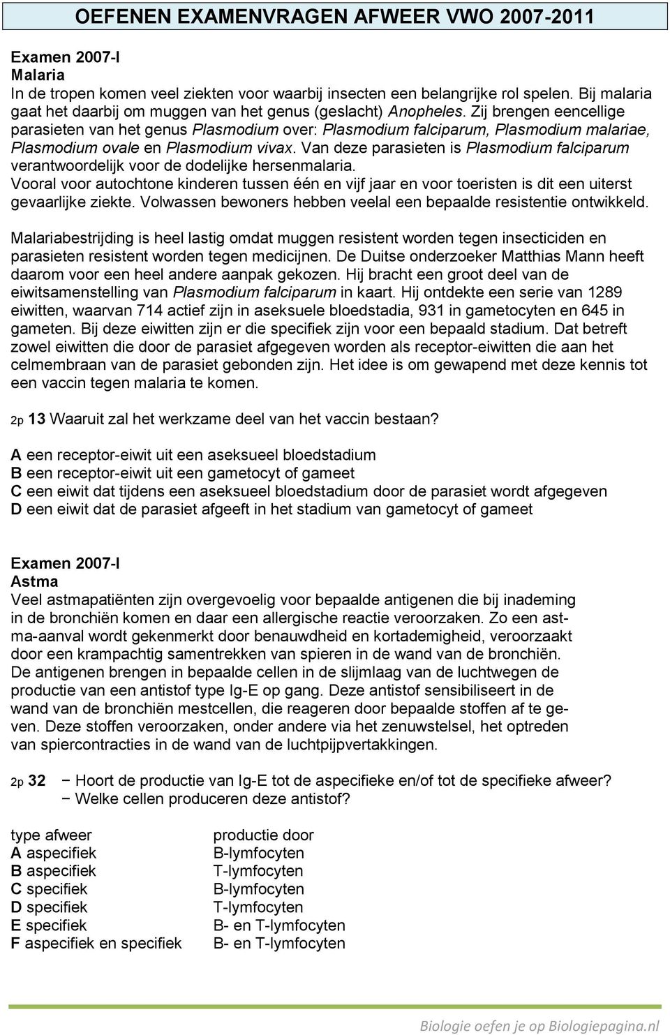 Zij brengen eencellige parasieten van het genus Plasmodium over: Plasmodium falciparum, Plasmodium malariae, Plasmodium ovale en Plasmodium vivax.