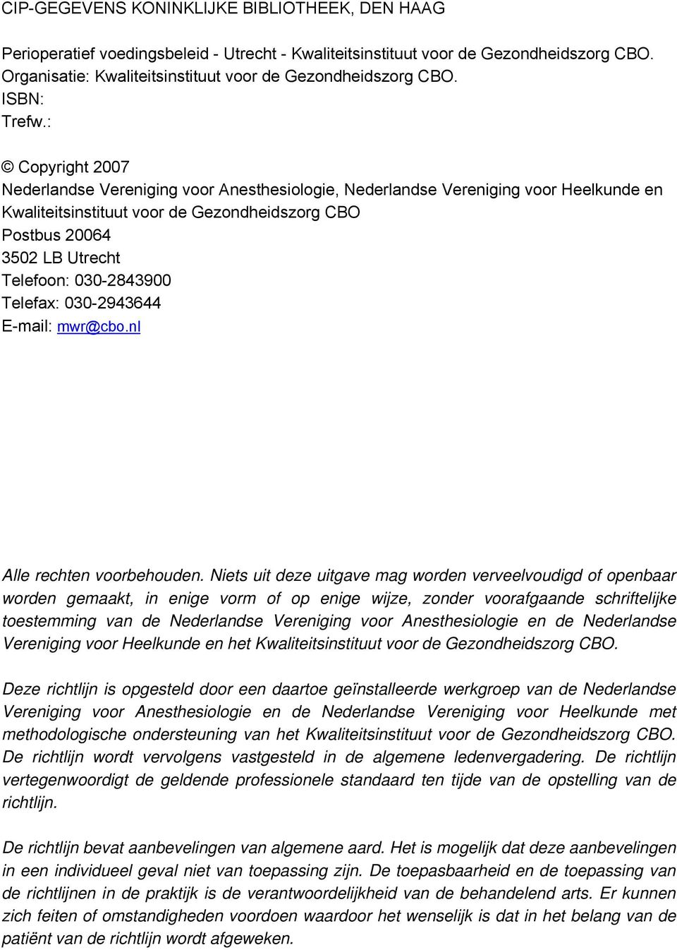 : Copyright 2007 Nederlandse Vereniging voor Anesthesiologie, Nederlandse Vereniging voor Heelkunde en Kwaliteitsinstituut voor de Gezondheidszorg CBO Postbus 20064 3502 LB Utrecht Telefoon: