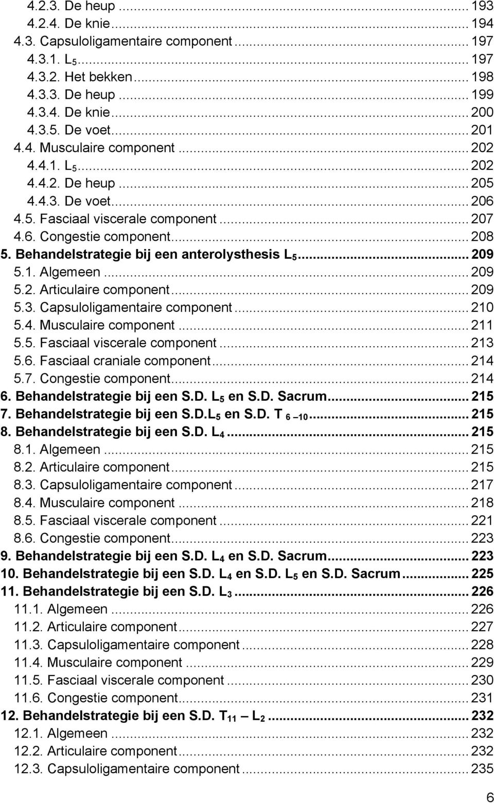 1. Algemeen... 209 5.2. Articulaire component... 209 5.3. Capsuloligamentaire component... 210 5.4. Musculaire component... 211 5.5. Fasciaal viscerale component... 213 5.6.