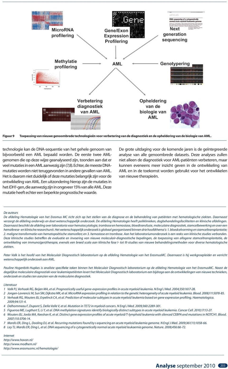De eerste twee AMLgenomen die op deze wijze geanalyseerd zijn, toonden aan dat er veel mutaties in een AML aanwezig zijn (7,8).