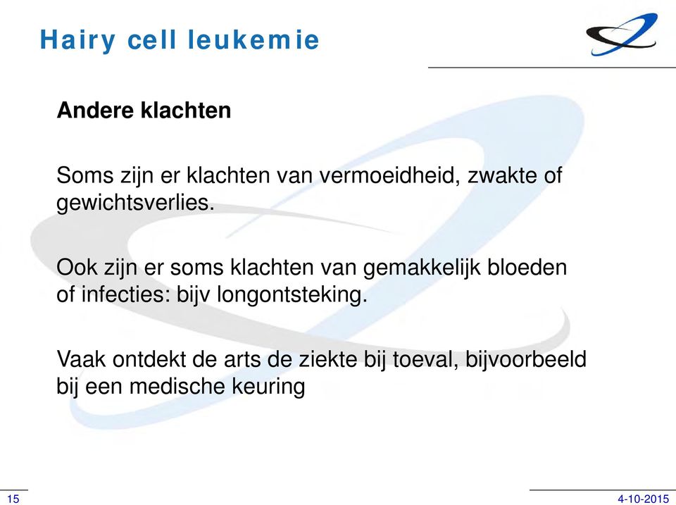 Ook zijn er soms klachten van gemakkelijk bloeden of