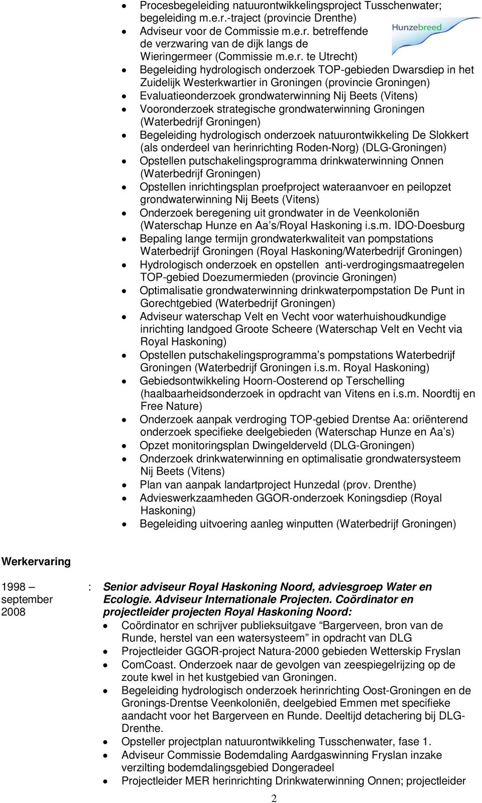 Vooronderzoek strategische grondwaterwinning Groningen (Waterbedrijf Groningen) Begeleiding hydrologisch onderzoek natuurontwikkeling De Slokkert (als onderdeel van herinrichting Roden-Norg)