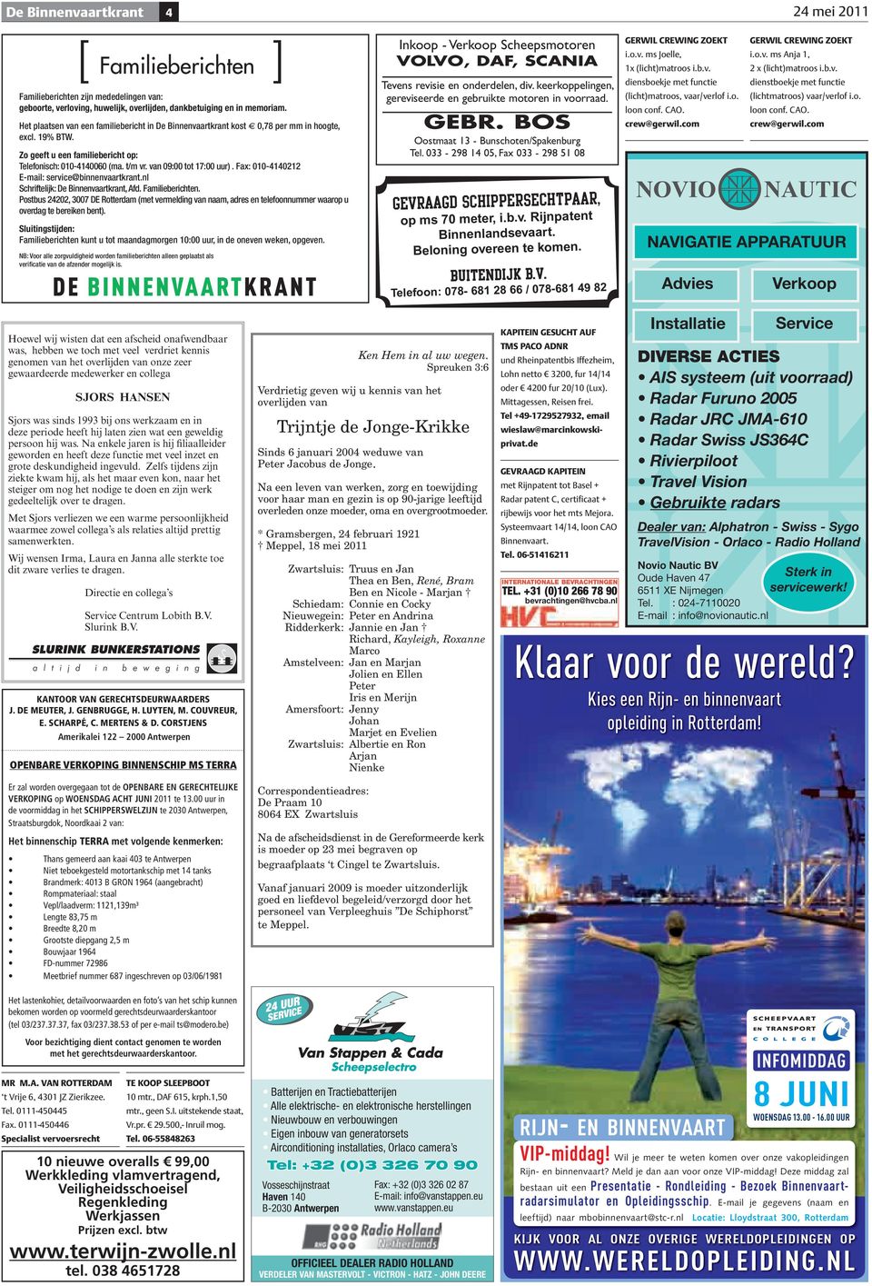 Fax: 010-4140212 E-mail: service@binnenvaartkrant.nl Schriftelijk: De Binnenvaartkrant, Afd. Familieberichten.