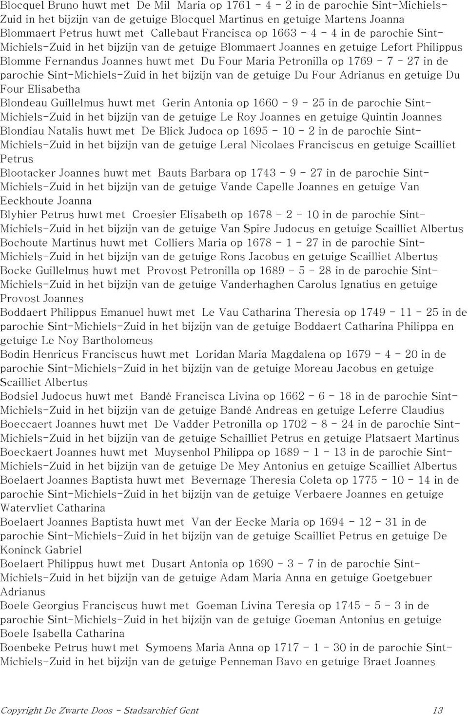 1769-7 - 27 in de parochie Sint-Michiels-Zuid in het bijzijn van de getuige Du Four Adrianus en getuige Du Four Elisabetha Blondeau Guillelmus huwt met Gerin Antonia op 1660-9 - 25 in de parochie
