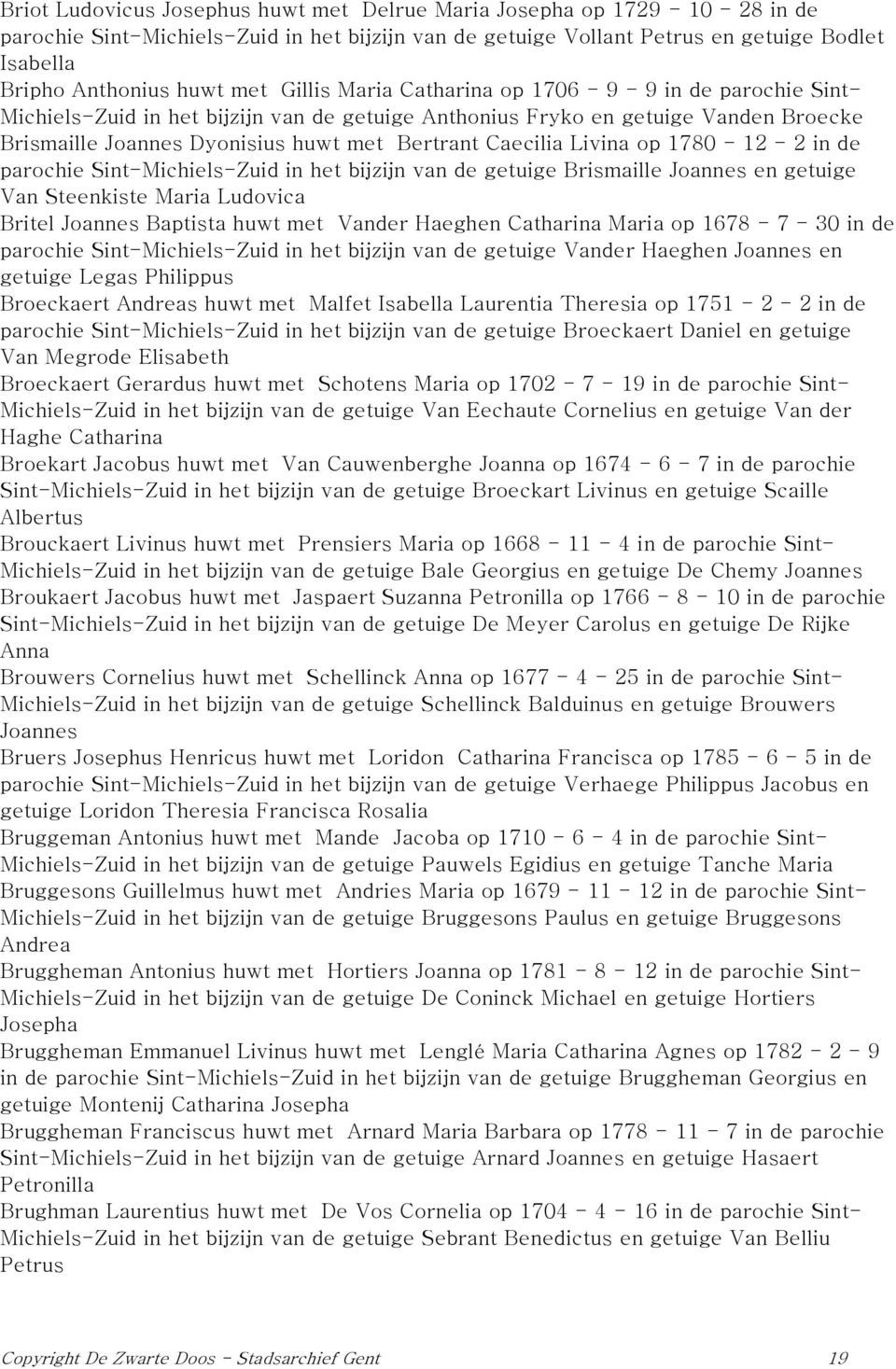 Caecilia Livina op 1780-12 - 2 in de parochie Sint-Michiels-Zuid in het bijzijn van de getuige Brismaille Joannes en getuige Van Steenkiste Maria Ludovica Britel Joannes Baptista huwt met Vander