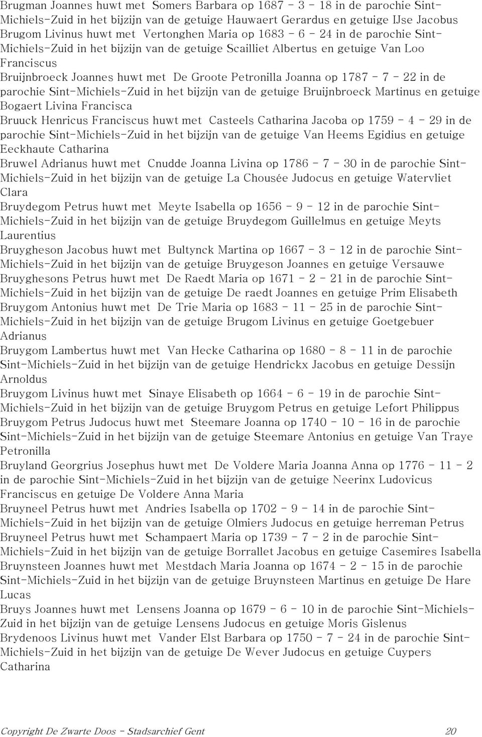 1787-7 - 22 in de parochie Sint-Michiels-Zuid in het bijzijn van de getuige Bruijnbroeck Martinus en getuige Bogaert Livina Francisca Bruuck Henricus Franciscus huwt met Casteels Catharina Jacoba op