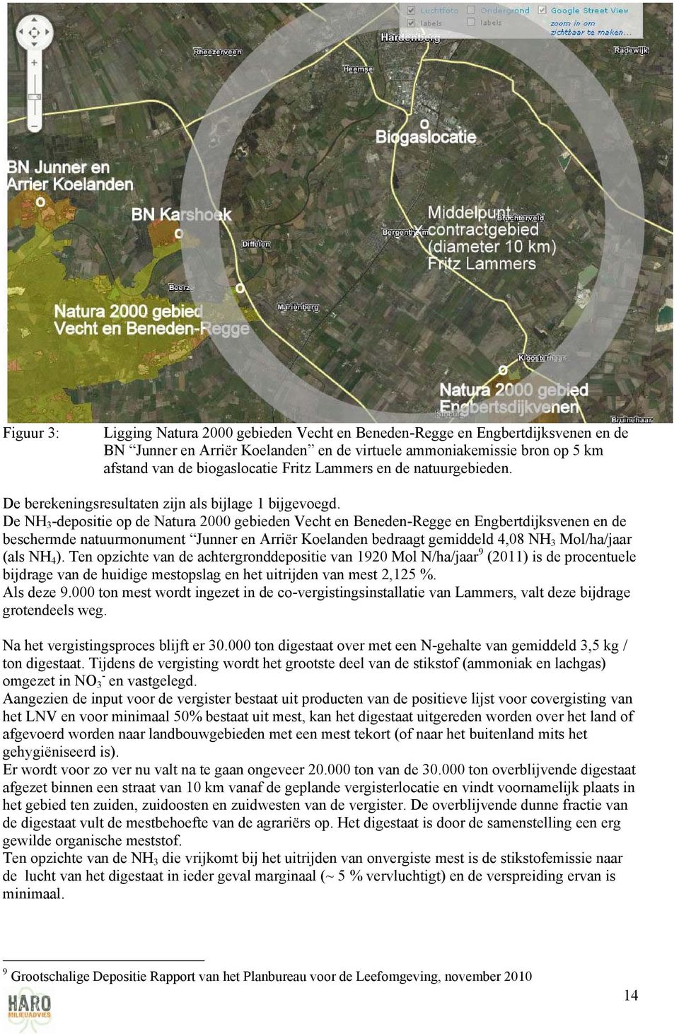 De NH 3 -depositie op de Natura 2000 gebieden Vecht en Beneden-Regge en Engbertdijksvenen en de beschermde natuurmonument Junner en Arriër Koelanden bedraagt gemiddeld 4,08 NH 3 Mol/ha/jaar (als NH 4