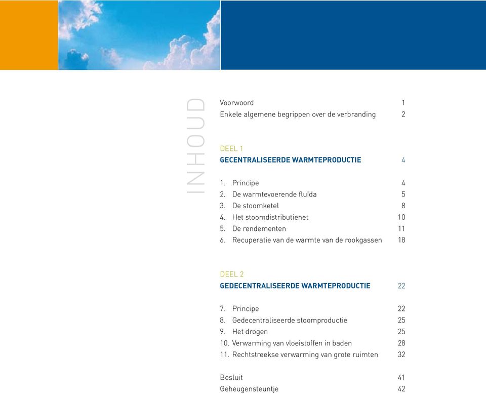 Recuperatie van de warmte van de rookgassen 18 DEEL 2 GEDECENTRALISEERDE WARMTEPRODUCTIE 22 7. Principe 22 8.