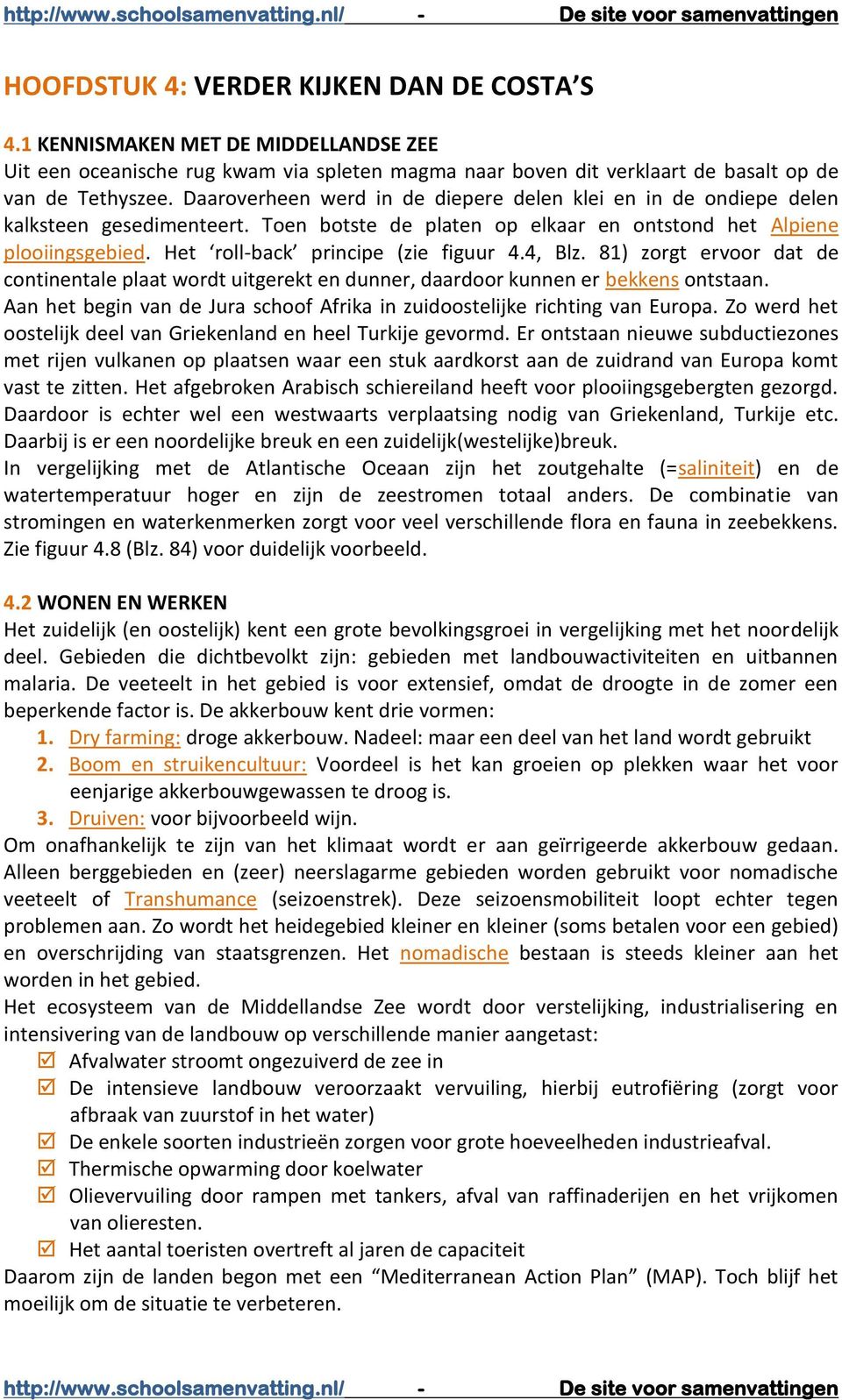 Het roll-back principe (zie figuur 4.4, Blz. 81) zorgt ervoor dat de continentale plaat wordt uitgerekt en dunner, daardoor kunnen er bekkens ontstaan.