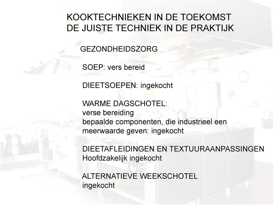 bepaalde componenten, die industrieel een meerwaarde geven: ingekocht