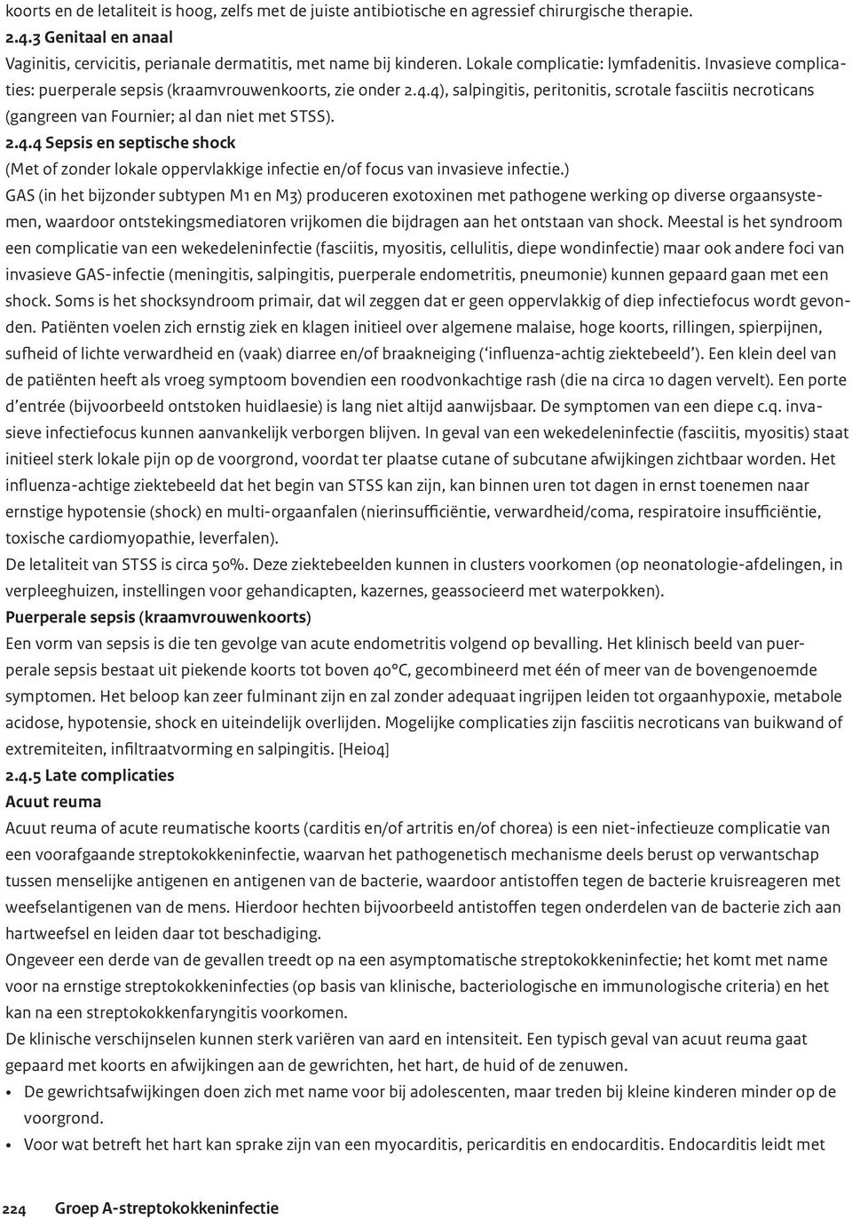 4), salpingitis, peritonitis, scrotale fasciitis necroticans (gangreen van Fournier; al dan niet met STSS). 2.4.4 Sepsis en septische shock (Met of zonder lokale oppervlakkige infectie en/of focus van invasieve infectie.