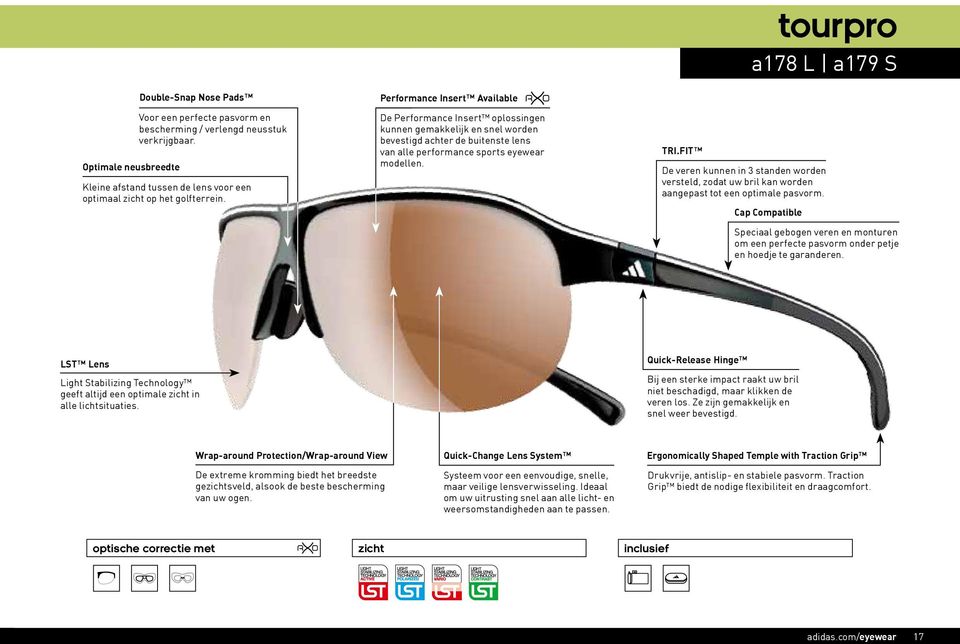 FIT tourpro a178 L a179 S De veren kunnen in 3 standen worden versteld, zodat uw bril kan worden aangepast tot een optimale pasvorm.