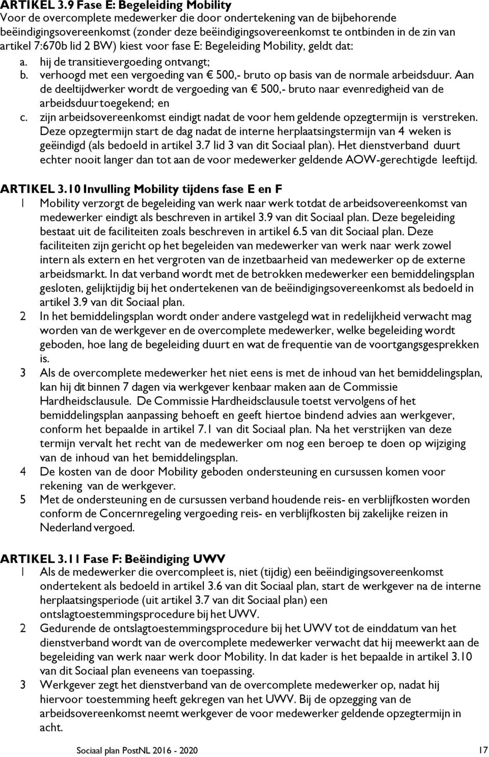 artikel 7:670b lid 2 BW) kiest voor fase E: Begeleiding Mobility, geldt dat: a. hij de transitievergoeding ontvangt; b. verhoogd met een vergoeding van 500,- bruto op basis van de normale arbeidsduur.