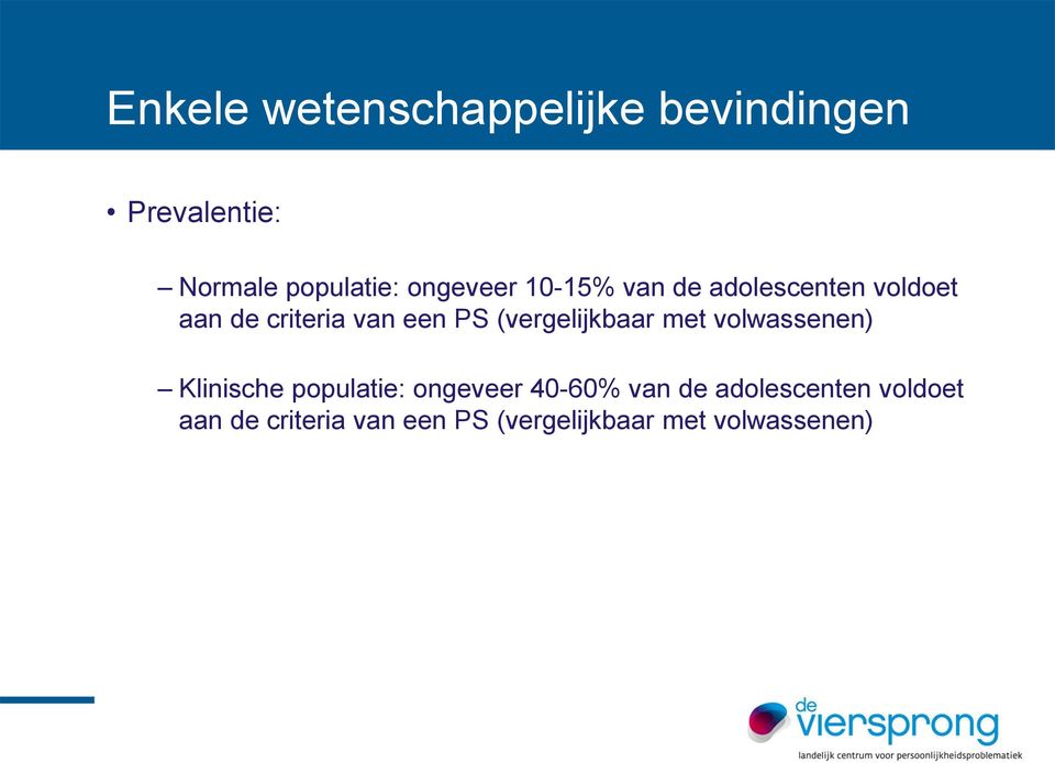 (vergelijkbaar met volwassenen) Klinische populatie: ongeveer 40-60% van