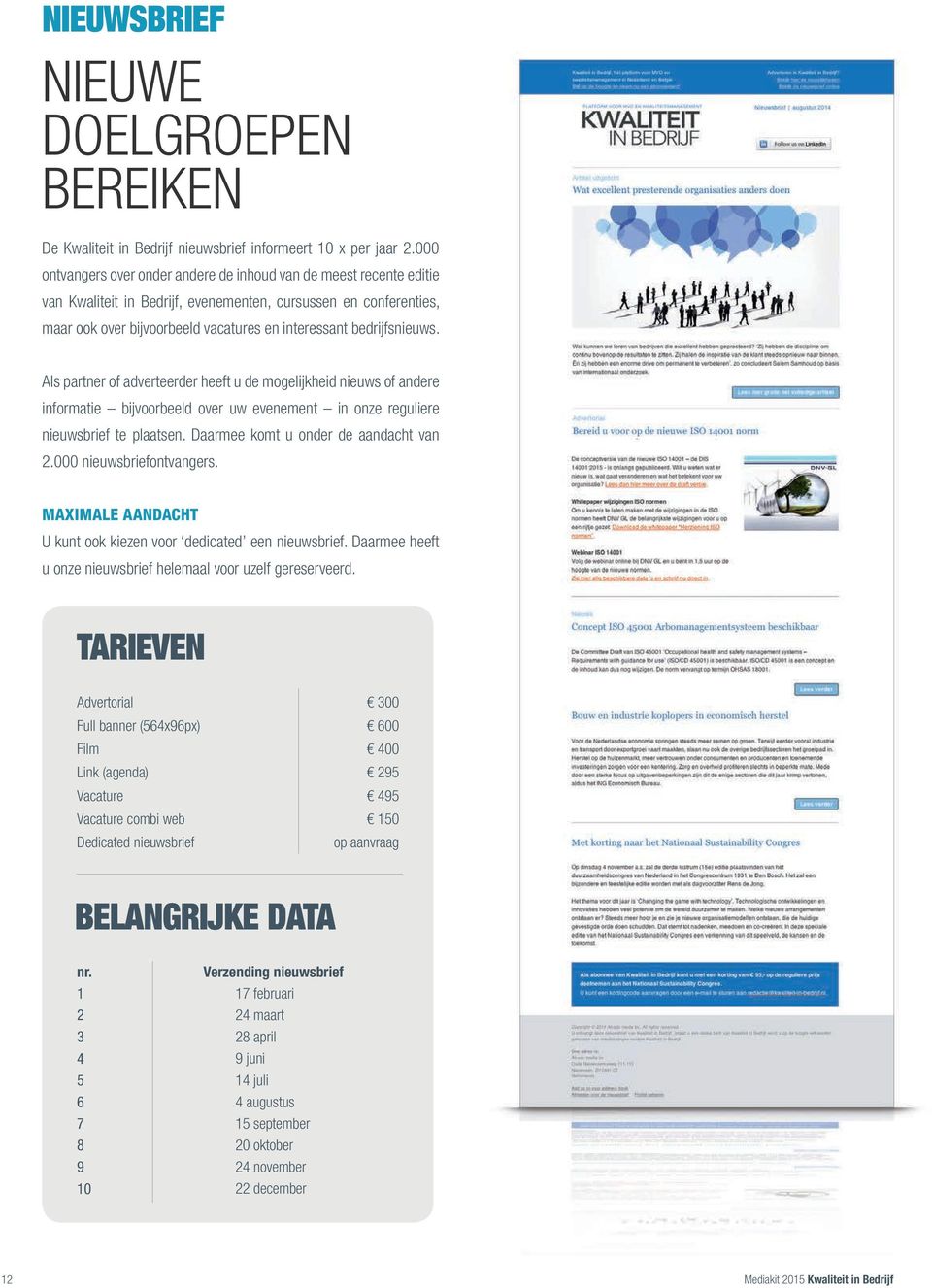 bedrijfsnieuws. Als partner of adverteerder heeft u de mogelijkheid nieuws of andere informatie bijvoorbeeld over uw evenement in onze reguliere nieuwsbrief te plaatsen.