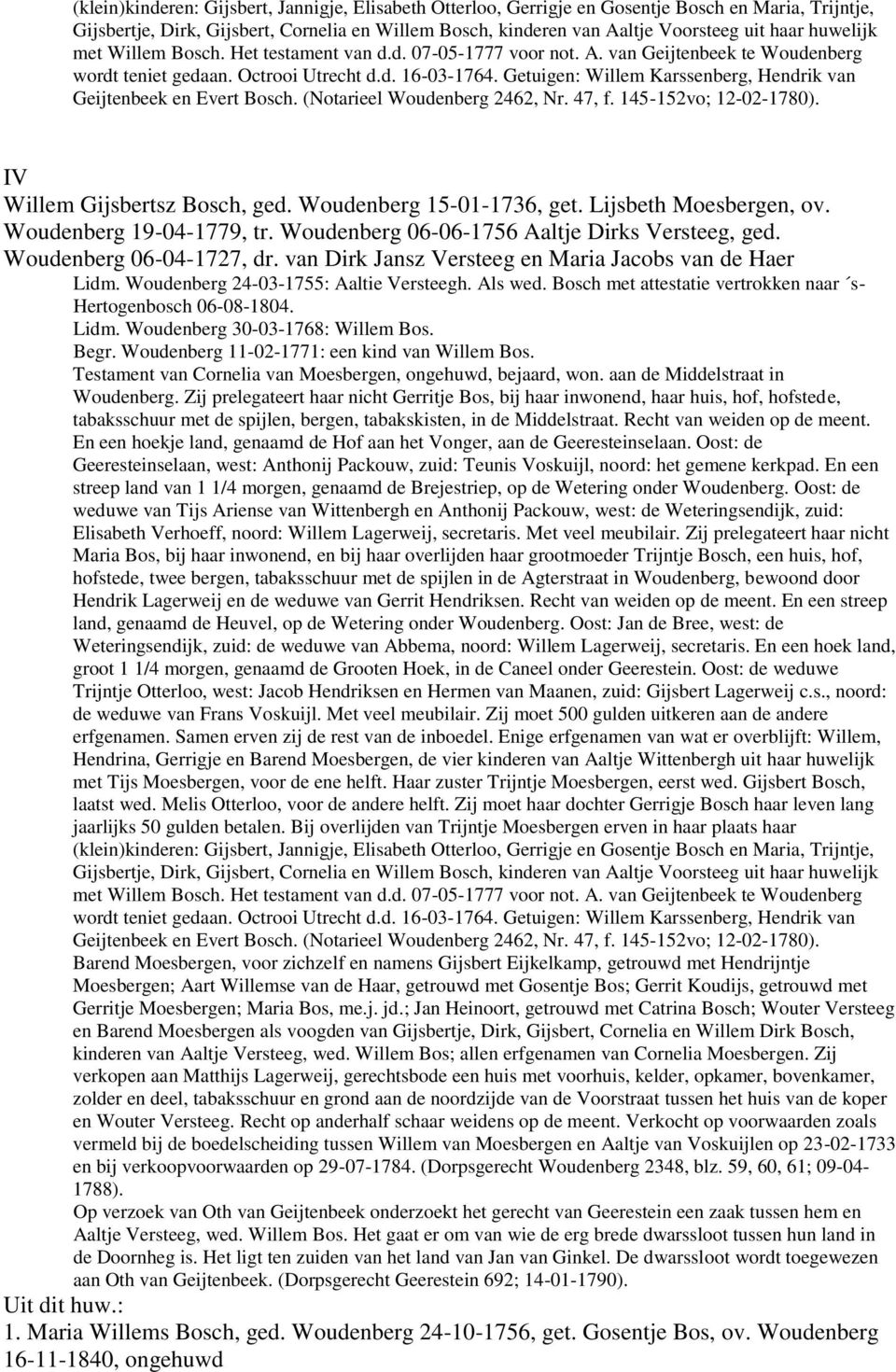 Getuigen: Willem Karssenberg, Hendrik van Geijtenbeek en Evert Bosch. (Notarieel Woudenberg 2462, Nr. 47, f. 145-152vo; 12-02-1780). IV Willem Gijsbertsz Bosch, ged. Woudenberg 15-01-1736, get.