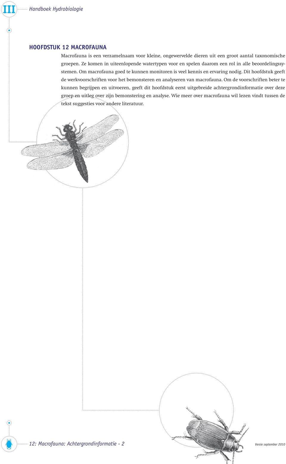 Dit hoofdstuk geeft de werkvoorschriften voor het bemonsteren en analyseren van macrofauna.