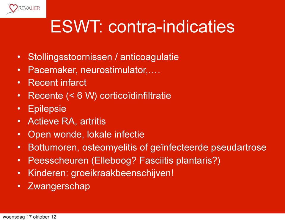 Recent infarct Recente (< 6 W) corticoïdinfiltratie Epilepsie Actieve RA, artritis Open