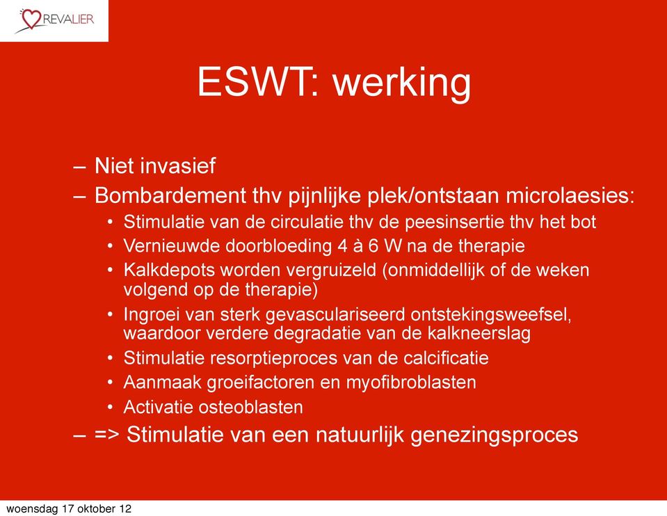 therapie) Ingroei van sterk gevasculariseerd ontstekingsweefsel, waardoor verdere degradatie van de kalkneerslag Stimulatie