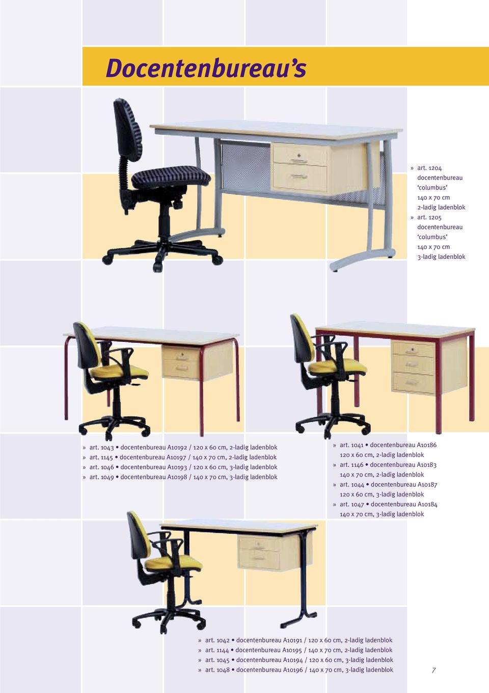 1049 docentenbureau A10198 / 140 x 70 cm, 3-ladig ladenblok» art. 1041 docentenbureau A10186 120 x 60 cm, 2-ladig ladenblok» art. 1146 docentenbureau A10183 140 x 70 cm, 2-ladig ladenblok» art.