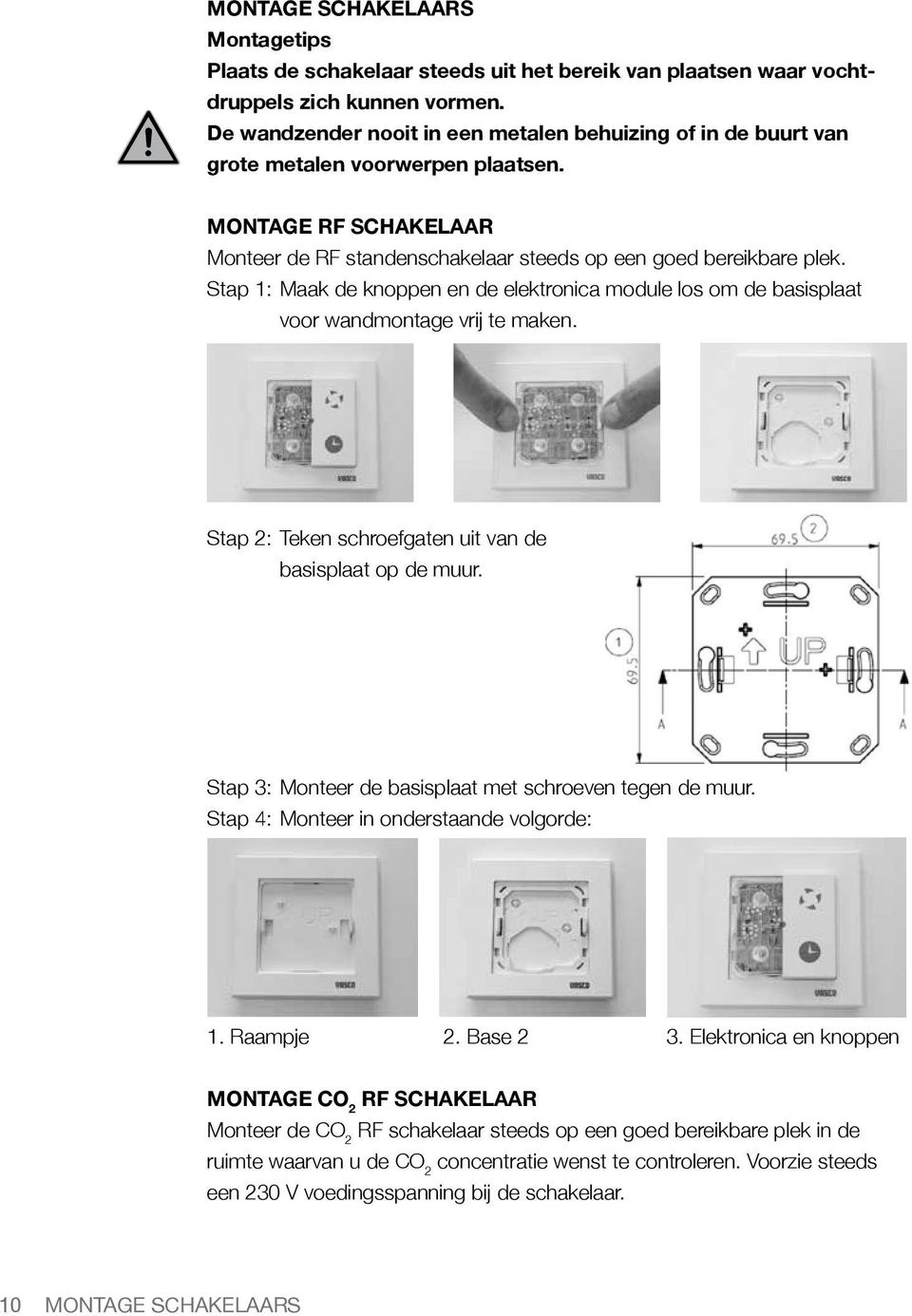 Stap 1: Maak de knoppen en de elektronica module los om de basisplaat voor wandmontage vrij te maken. Stap 2: Teken schroefgaten uit van de basisplaat op de muur.