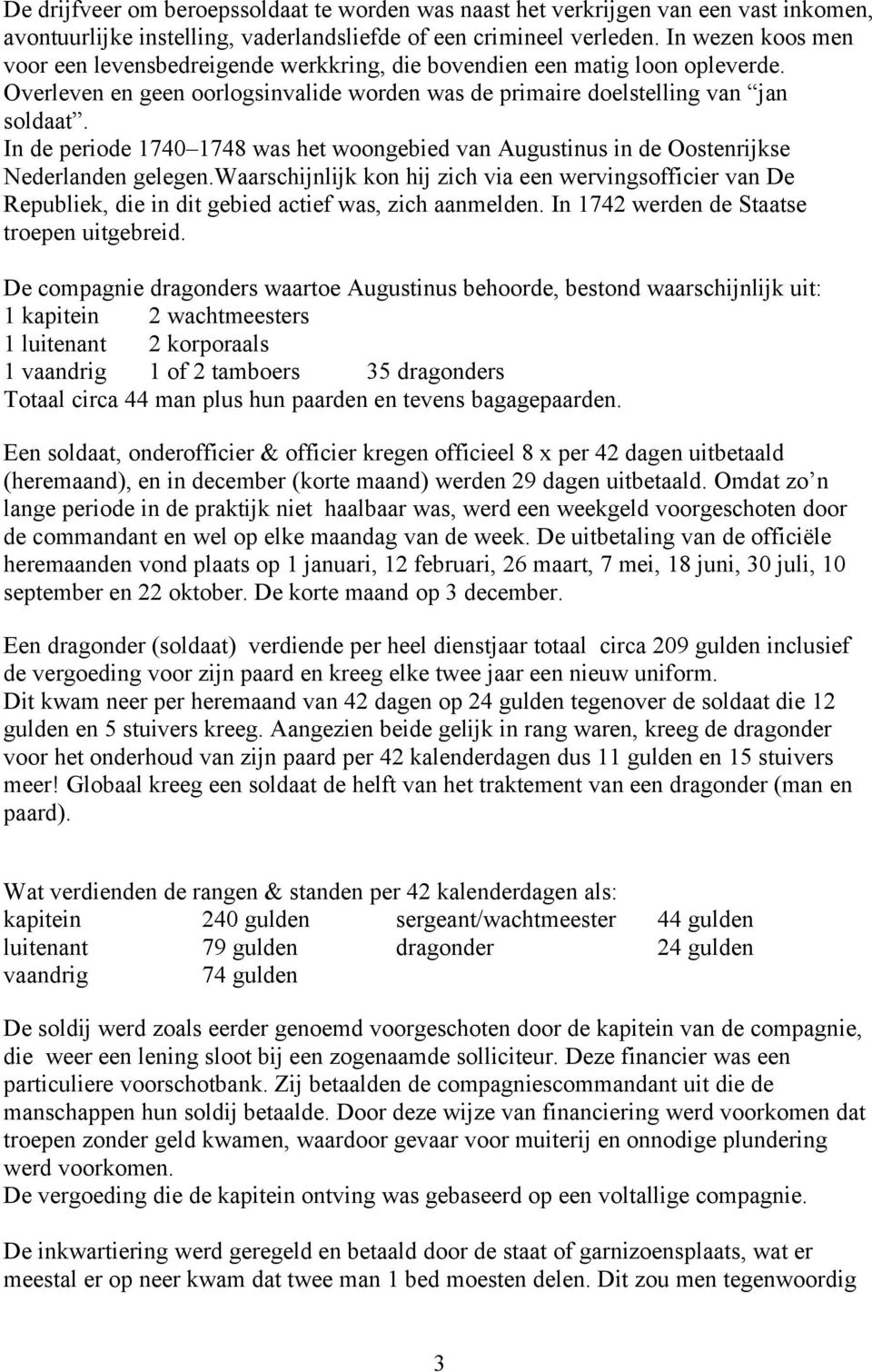 In de periode 1740 1748 was het woongebied van Augustinus in de Oostenrijkse Nederlanden gelegen.