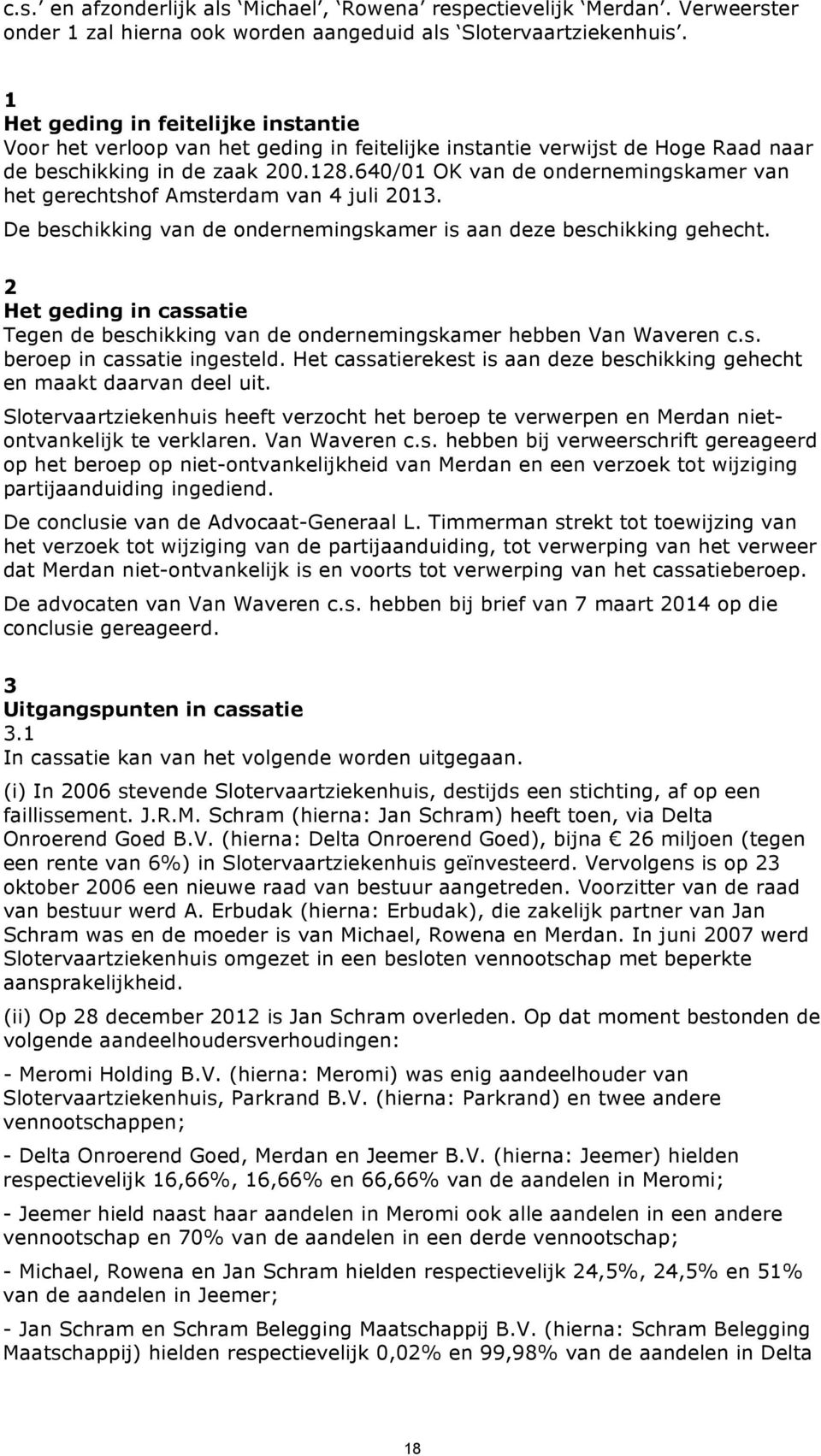 640/01 OK van de ondernemingskamer van het gerechtshof Amsterdam van 4 juli 2013. De beschikking van de ondernemingskamer is aan deze beschikking gehecht.