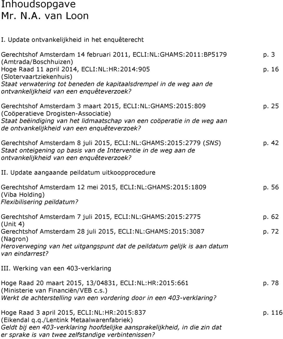 16 (Slotervaartziekenhuis) Staat verwatering tot beneden de kapitaalsdrempel in de weg aan de ontvankelijkheid van een enquêteverzoek? Gerechtshof Amsterdam 3 maart 2015, ECLI:NL:GHAMS:2015:809 p.