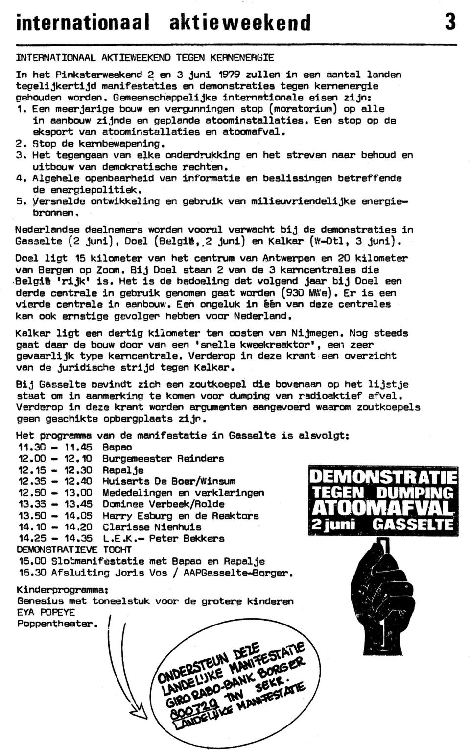 Een stop op de eksport van atoominstallaties en atoomafval. 2. stop de kernbewapening. 3. Het tegengaan van elke orderdrukking en het streven naar behoud en uitbouw van demokratische rechten. 4.