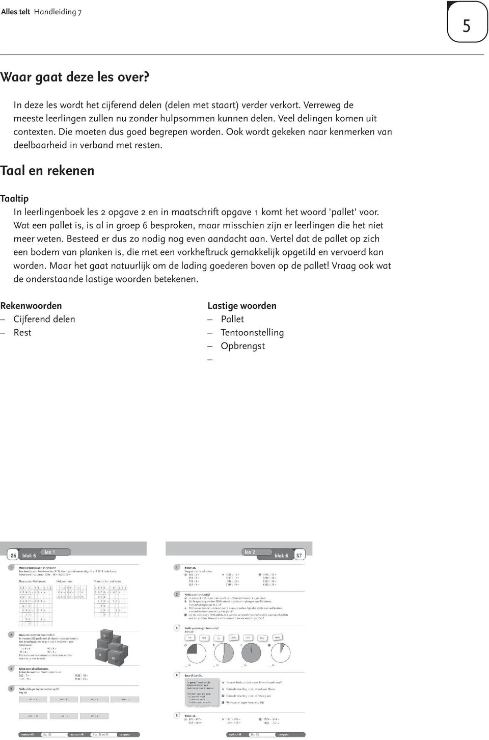 Taal en rekenen Taaltip In leerlingenboek les 2 opgave 2 en in maatschrift opgave komt het woord 'pallet' voor.