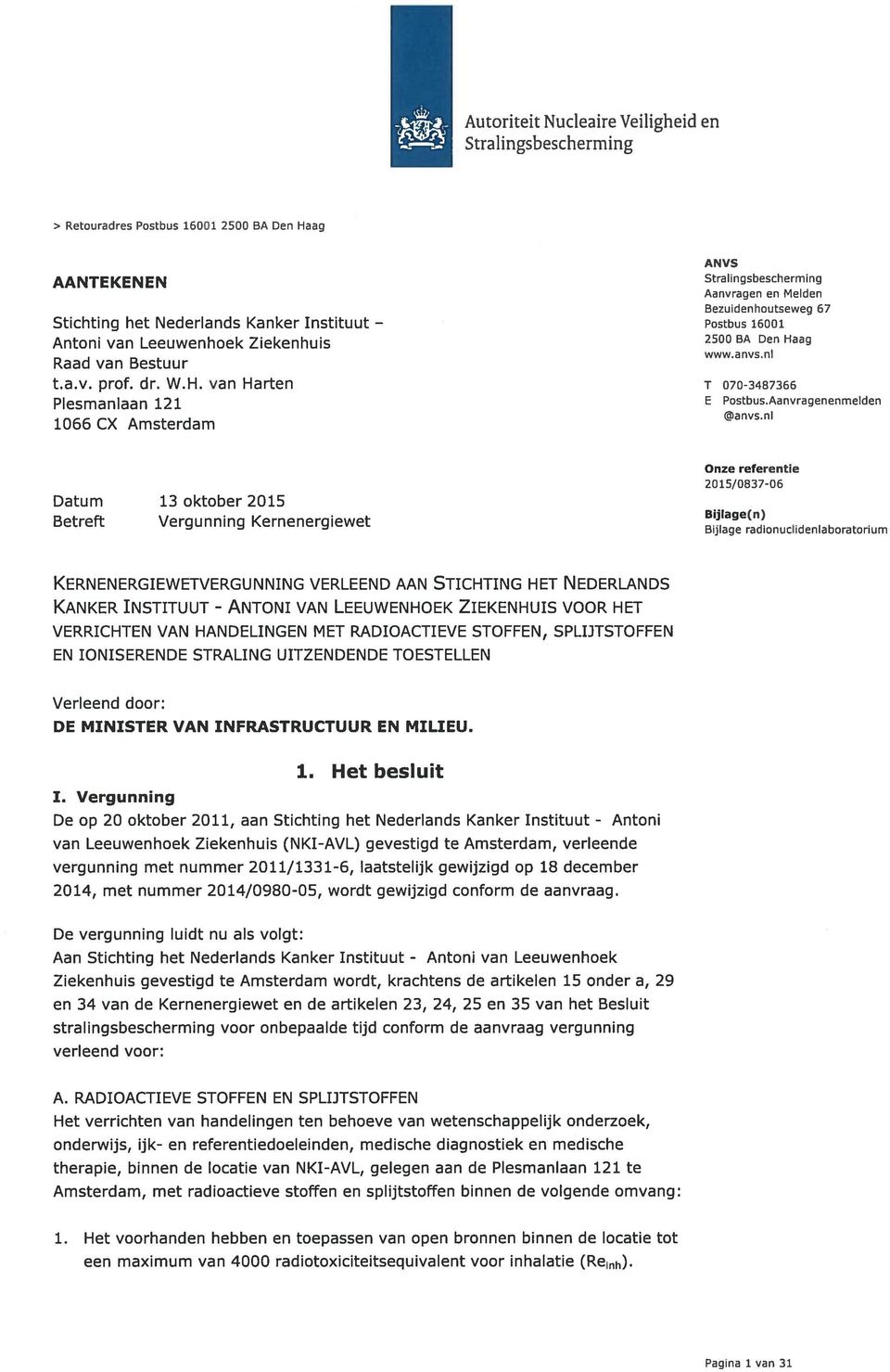 Aanvragenenmelclen 1066 CX Amsterdam @anvs nl Datum 13 oktober 2015 Betreft Vergunning Kernenergiewet Onze referentie 20 15/0837-06 Biilage(n) Bijlage radionuclidenlaboratorium