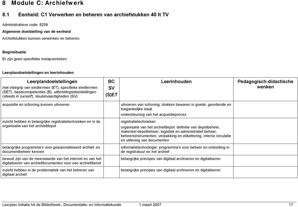 Leerplandoelstellingen en leerinhouden Leerplandoelstellingen met inbegrip van eindtermen (ET), specifieke eindtermen (SET), basiscompetenties (B), uitbreidingsdoelstellingen (steeds in cursief!