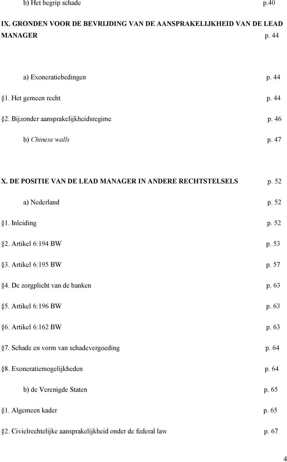 Artikel 6:194 BW p. 53 3. Artikel 6:195 BW p. 57 4. De zorgplicht van de banken p. 63 5. Artikel 6:196 BW p. 63 6. Artikel 6:162 BW p. 63 7.