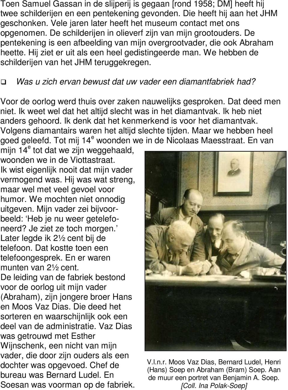 Hij ziet er uit als een heel gedistingeerde man. We hebben de schilderijen van het JHM teruggekregen. Was u zich ervan bewust dat uw vader een diamantfabriek had?