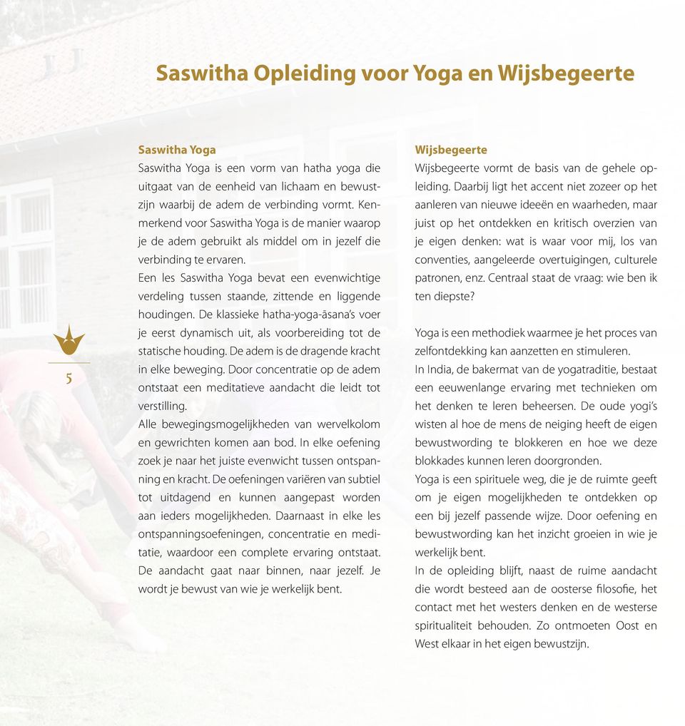 Een les Saswitha Yoga bevat een evenwichtige verdeling tussen staande, zittende en liggende houdingen.