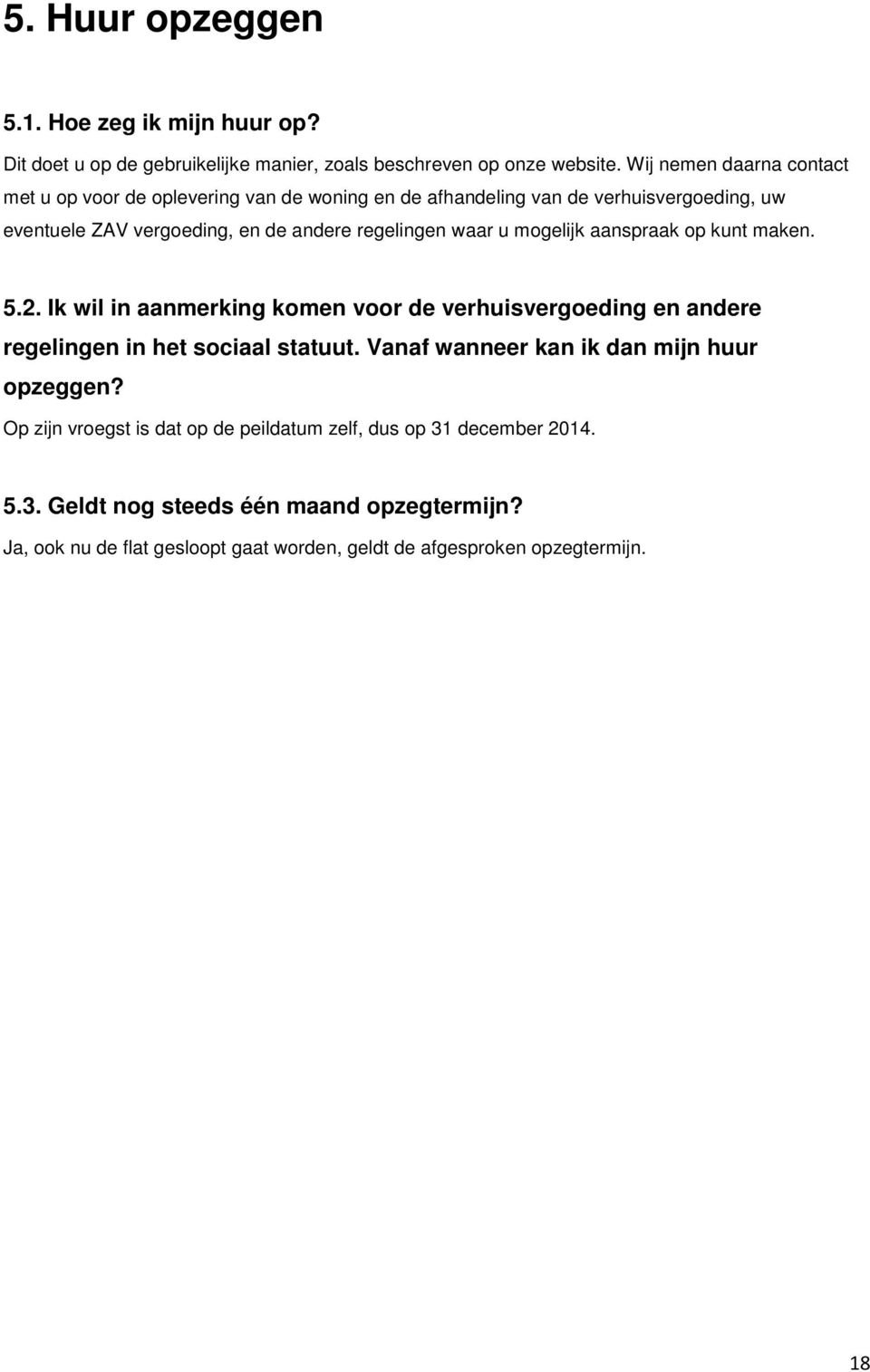 waar u mogelijk aanspraak op kunt maken. 5.2. Ik wil in aanmerking komen voor de verhuisvergoeding en andere regelingen in het sociaal statuut.