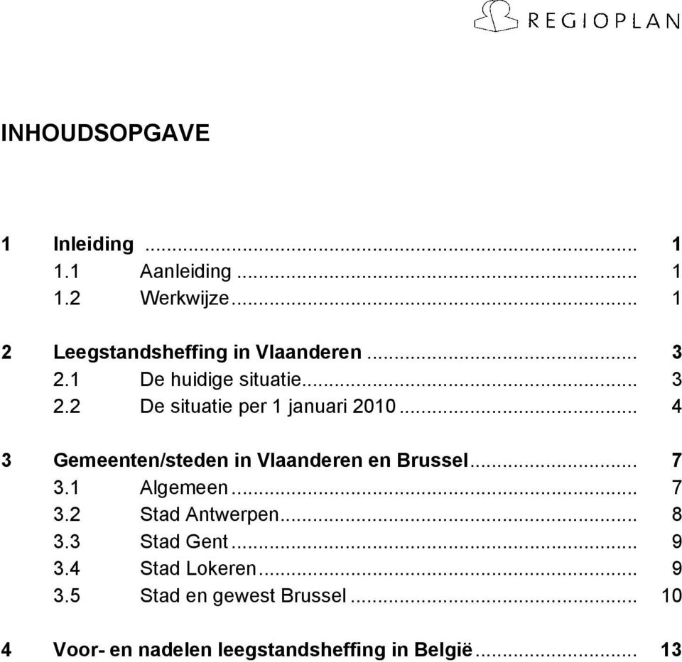 .. 4 3 Gemeenten/steden in Vlaanderen en Brussel... 7 3.1 Algemeen... 7 3.2 Stad Antwerpen... 8 3.