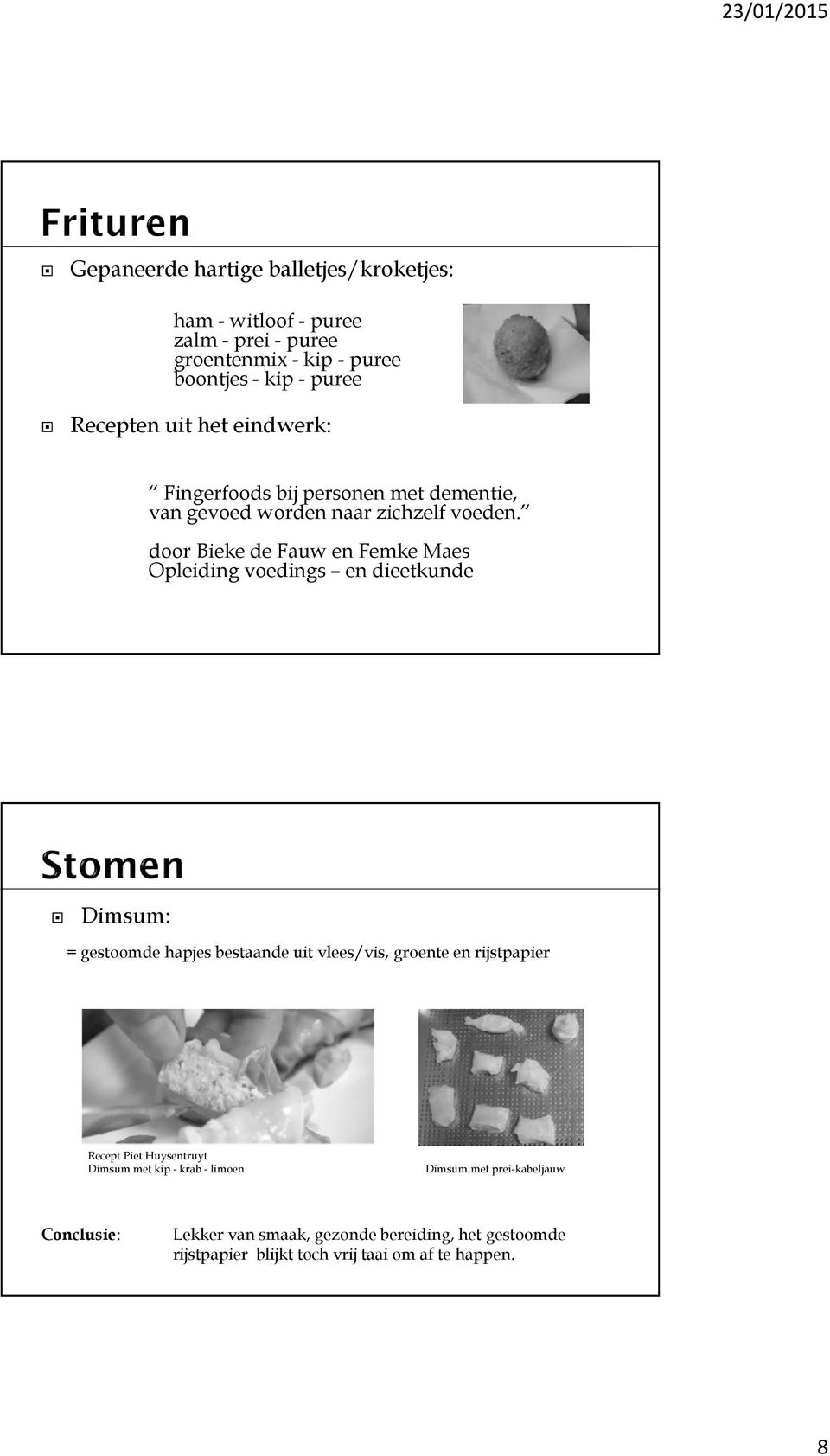 door Bieke de Fauw en Femke Maes Opleiding voedings en dieetkunde Dimsum: = gestoomde hapjes bestaande uit vlees/vis, groente en rijstpapier