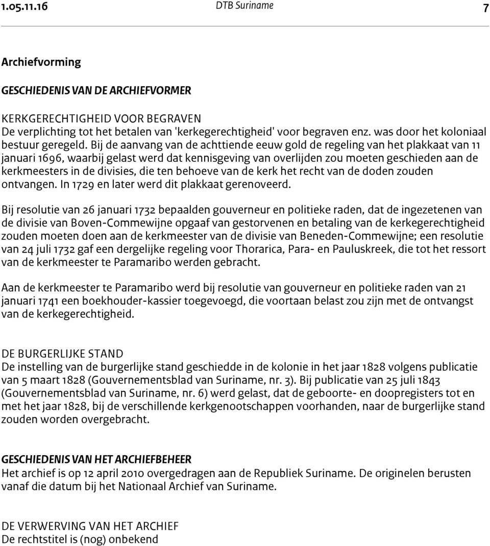 het betalen van 'kerkegerechtigheid' voor begraven enz. was door het koloniaal bestuur geregeld.